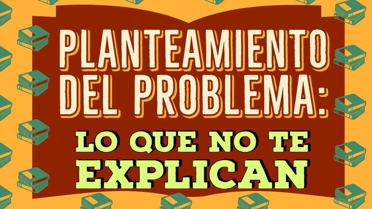 CÓMO HACER EL PLANTEAMIENTO DEL PROBLEMA: TIPS Y RECOMENDACIONES QUE NUNCA TE EXPLICAN