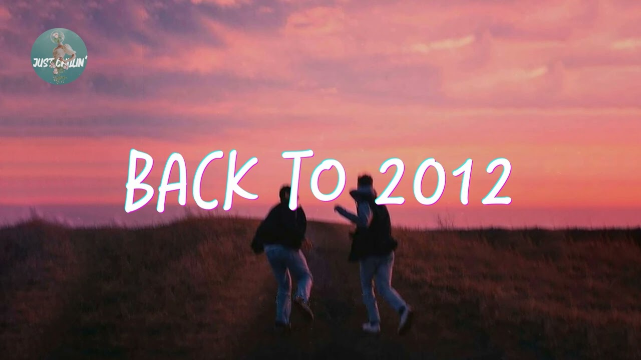 Playlist of songs that take you back to 2012 🍦 Best nostalgia songs
