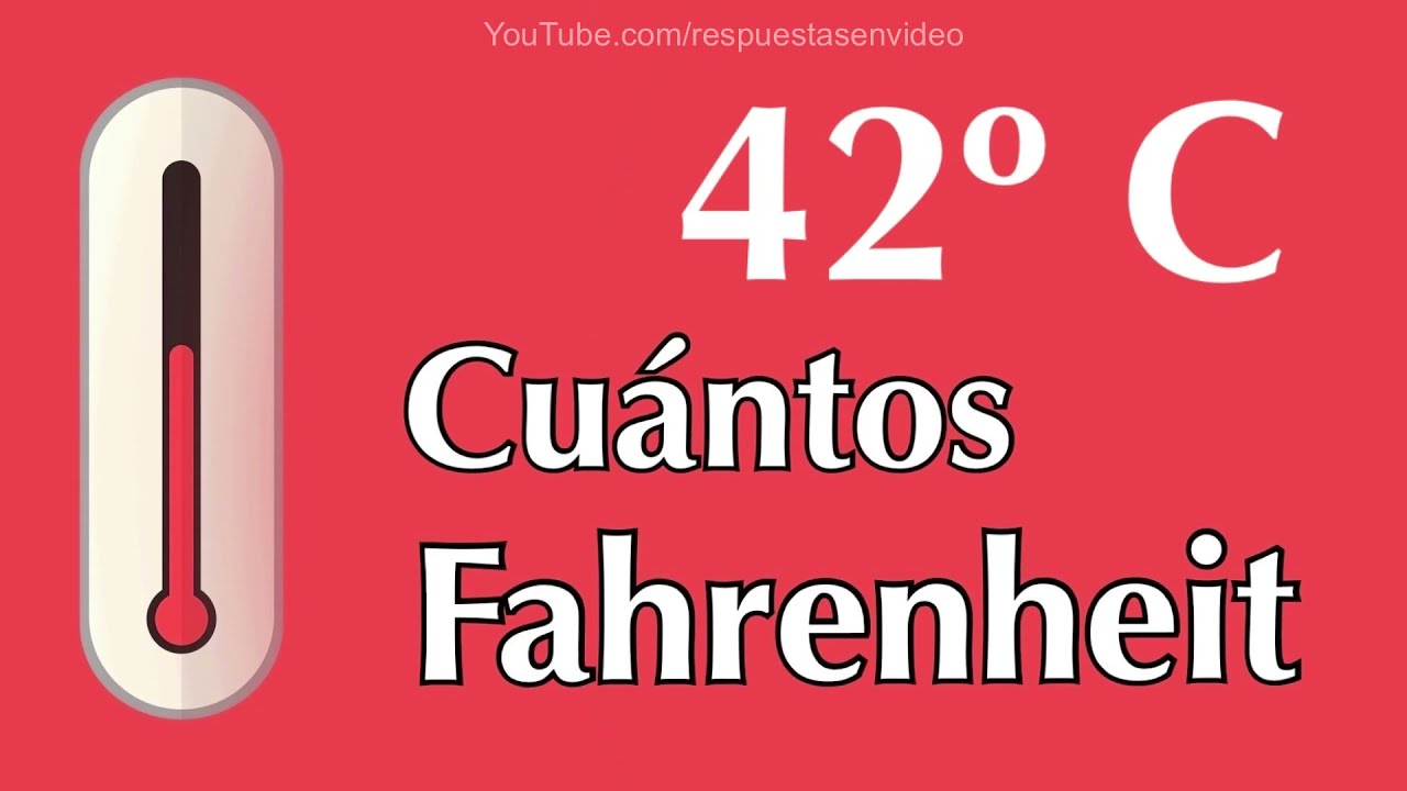 42 grados Celsius o Centígrados a Fahrenheit - ¿ A cuántos F equivale 42 ºC ?