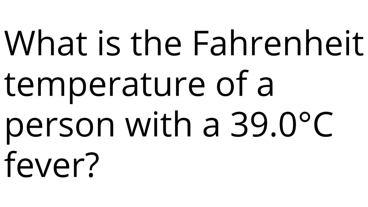 What is the Fahrenheit temperature of a person with a 39.0°C fever?