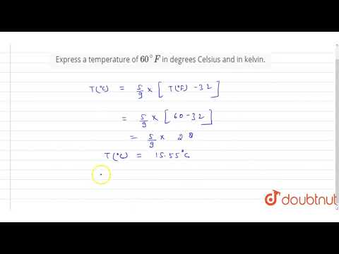 Express a temperature of `60^@ F` in degrees Celsius and in kelvin.