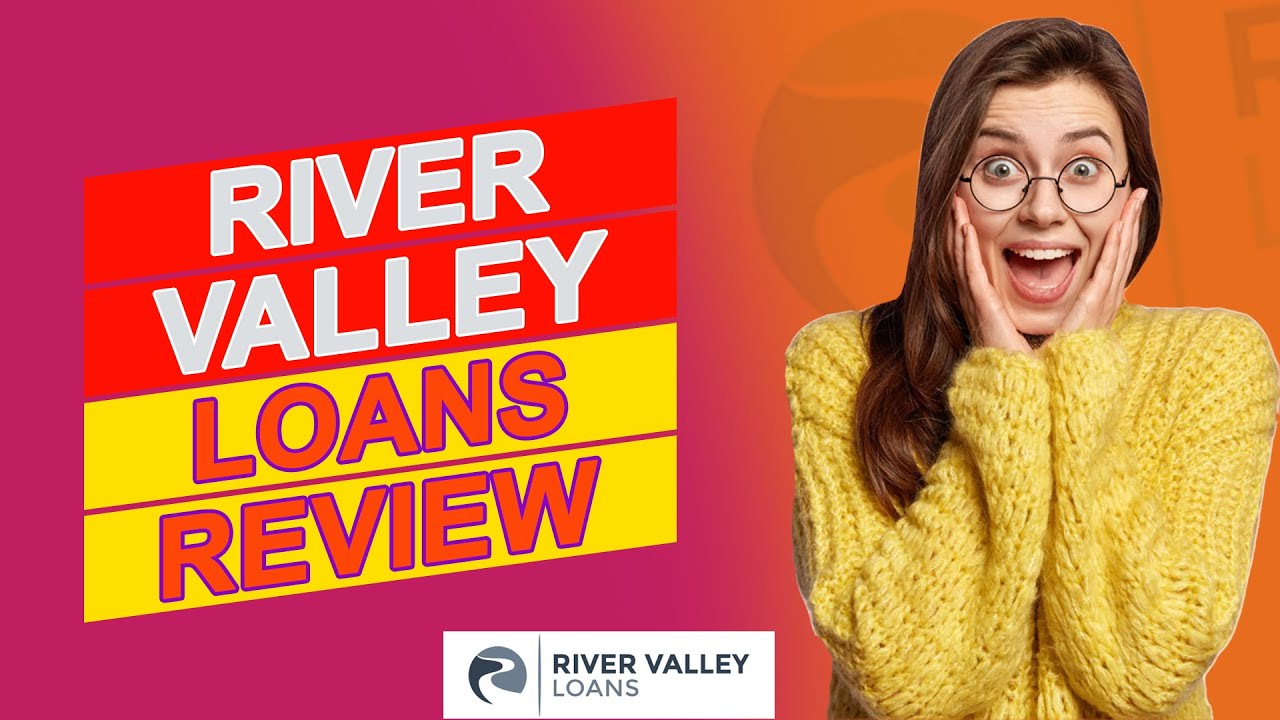 River Valley Loans Review - Are Their Rates Fair? (Detailed Review)