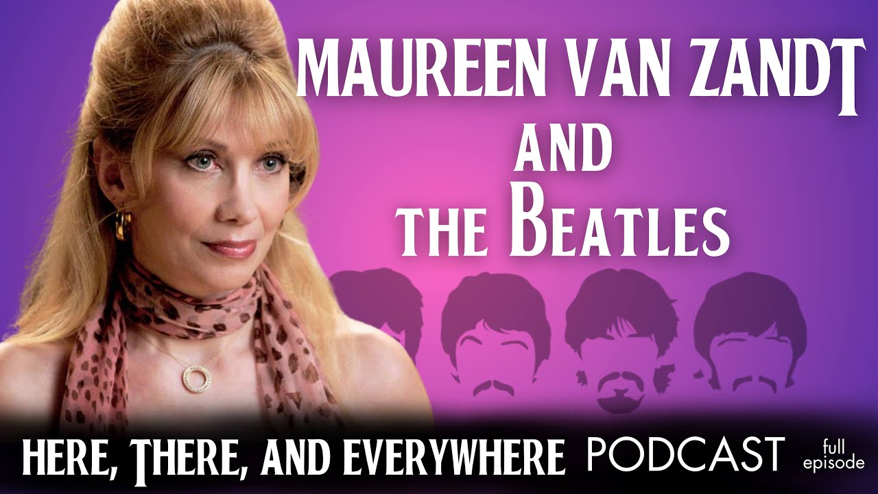 Maureen Van Zandt Discusses The Beatles | "Here, There, and Everywhere" Podcast, Ep. 3