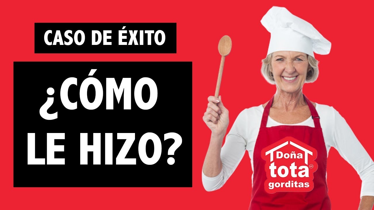 ¡De changarrito a Empresa Internacional! / Caso Gorditas Doña Tota