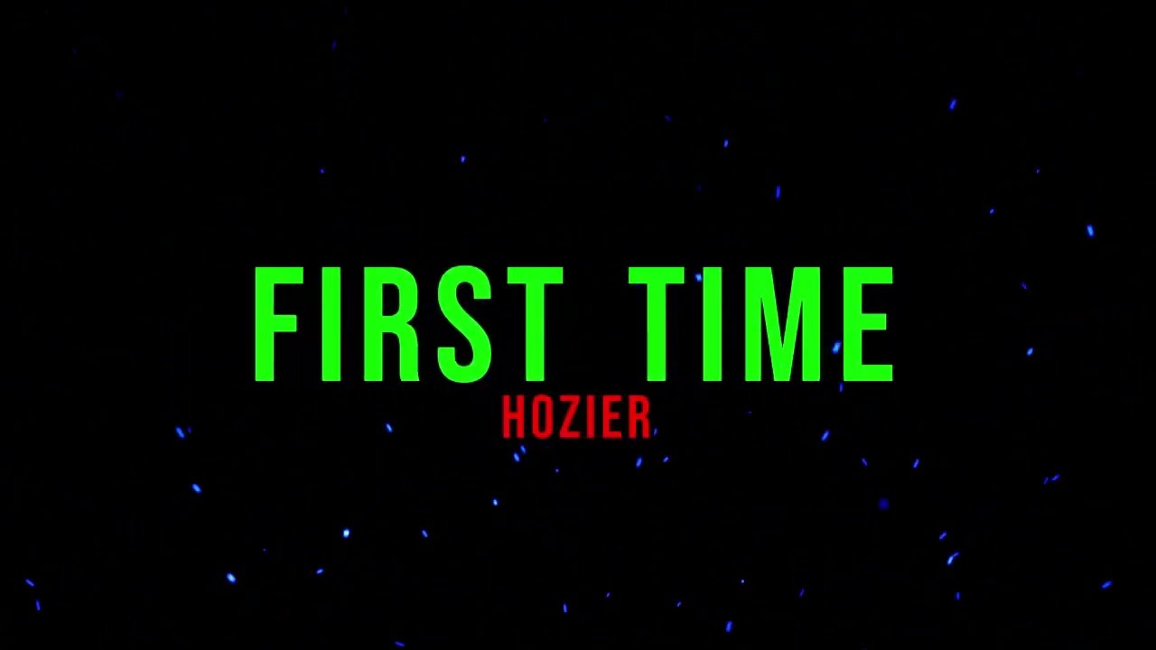 Hozier - First Time (Lyrics / Letra)