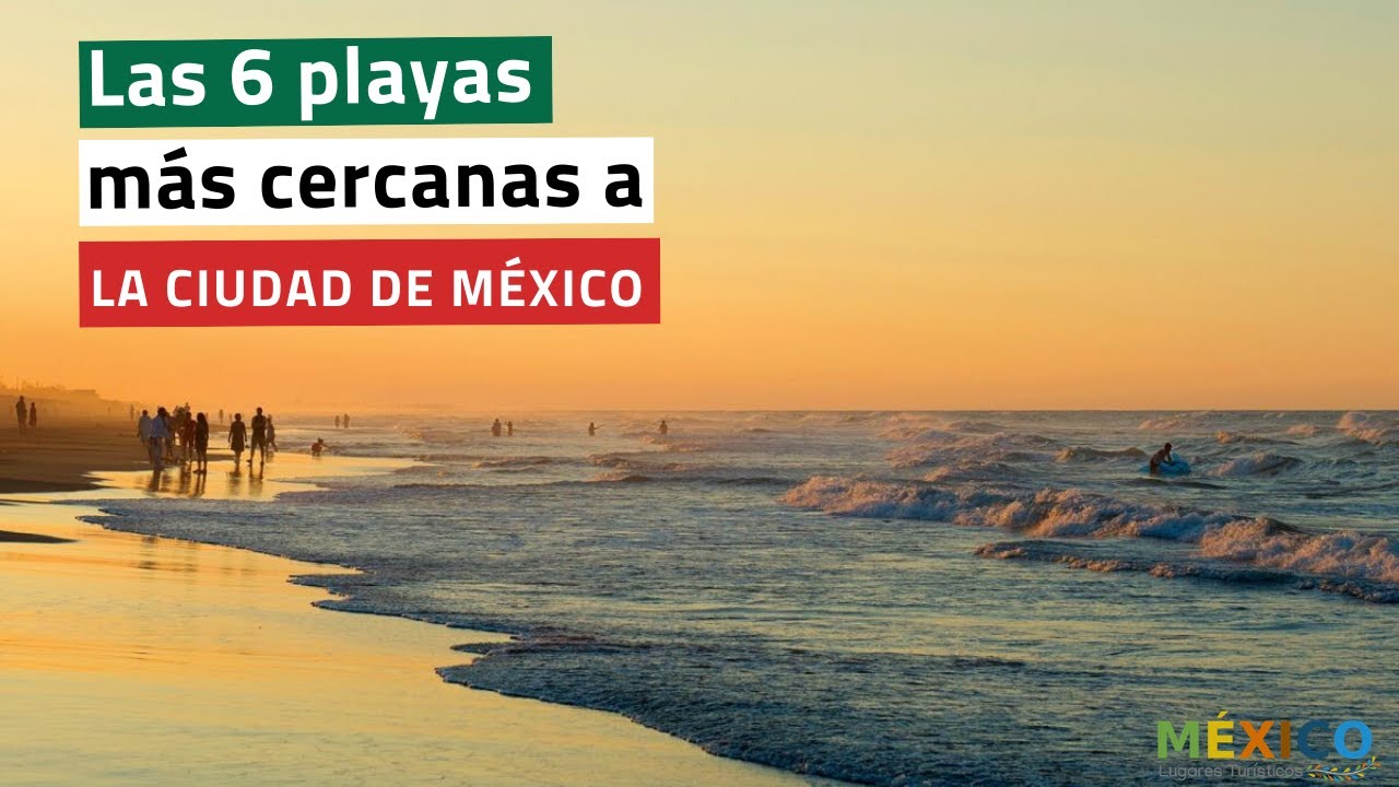 Las 6 playas más cercanas a la Ciudad de México
