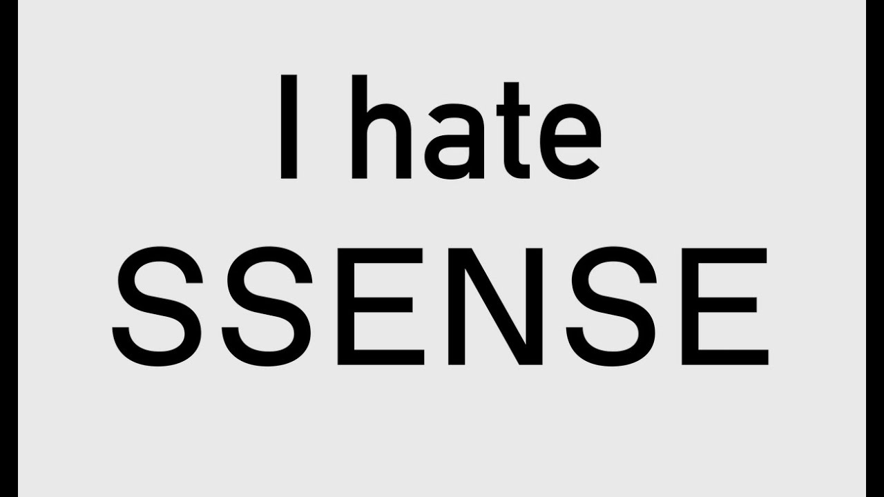 I hate SSENSE