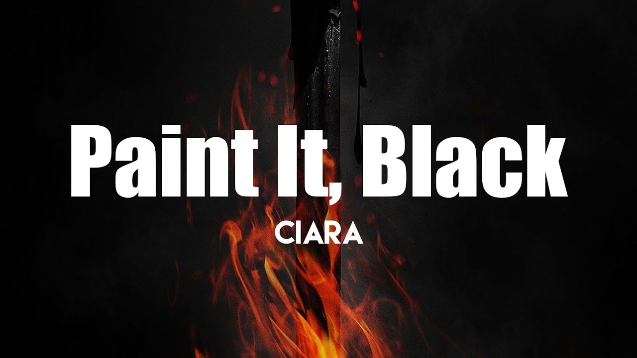 Ciara - Paint It, Black (Lyrics) | Amazing songs