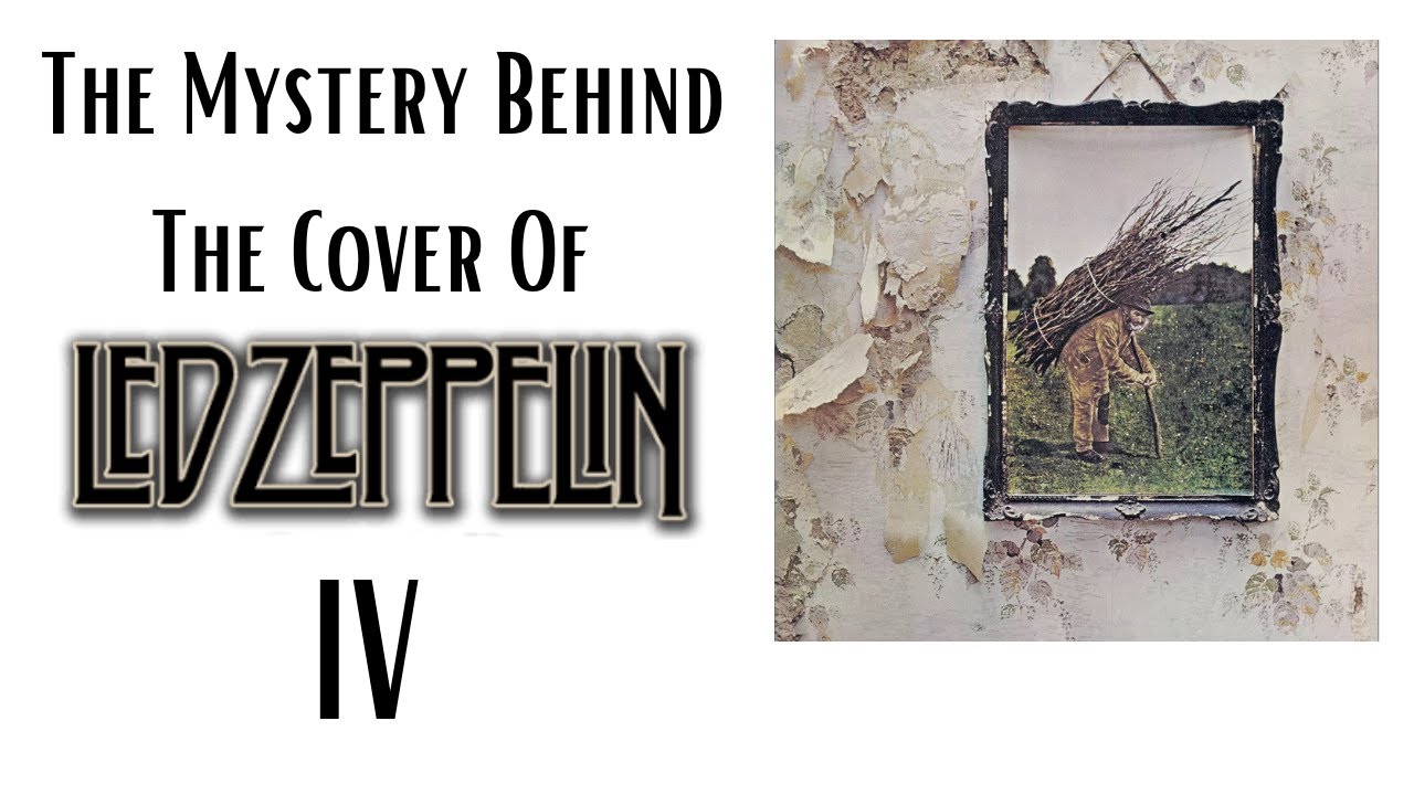 Led Zeppelin IV - The Mystery Behind The Cover