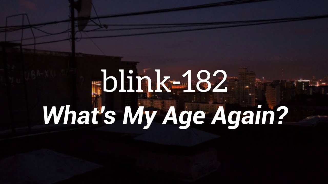 blink-182 - What's My Age Again? (Lyrics)