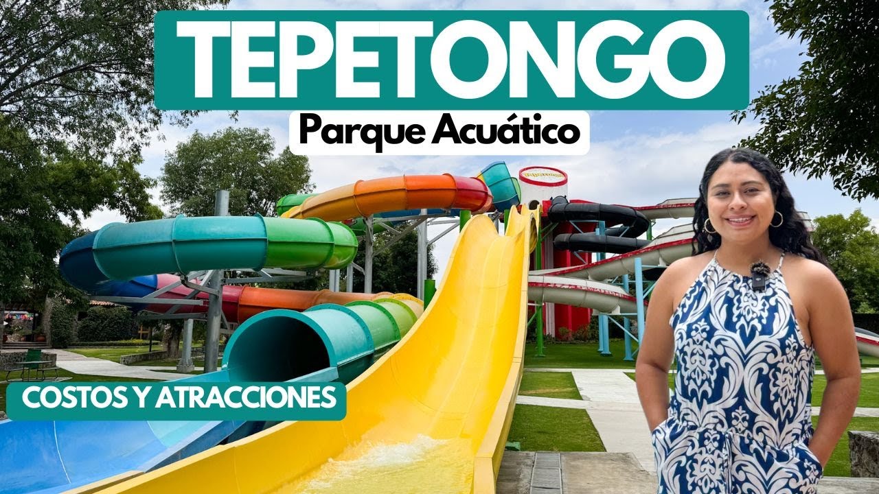TEPETONGO PARQUE ACUÁTICO: Costos, dónde está y atracciones (2025)