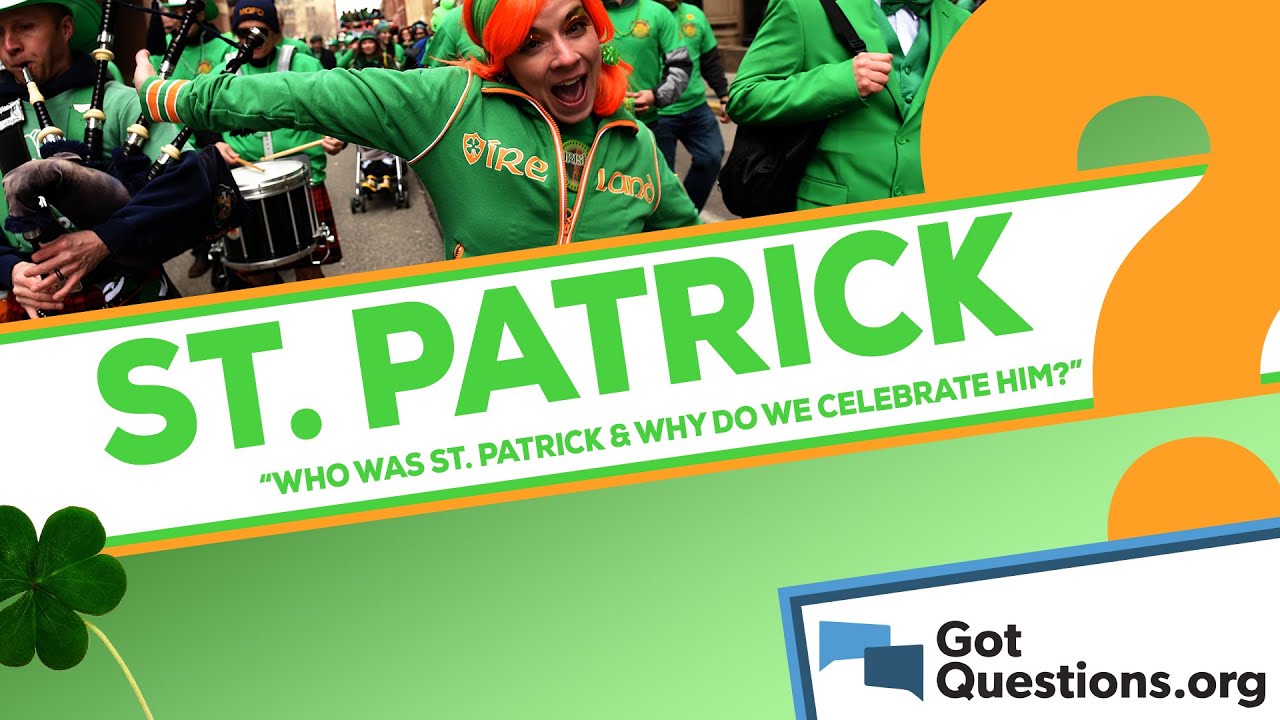 Who was Saint Patrick and why do we celebrate St. Patrick’s Day?