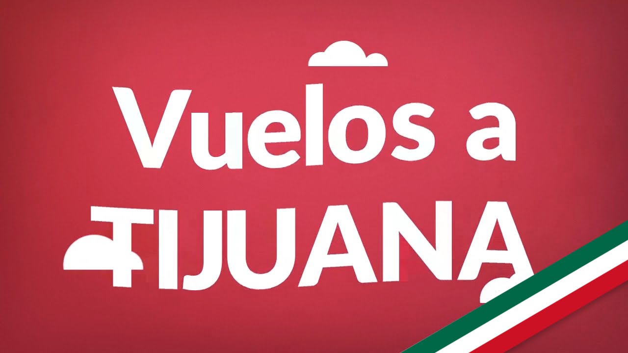[2024] Vuelos a Tijuana | Consigue aquí los vuelos más baratos en todo México!