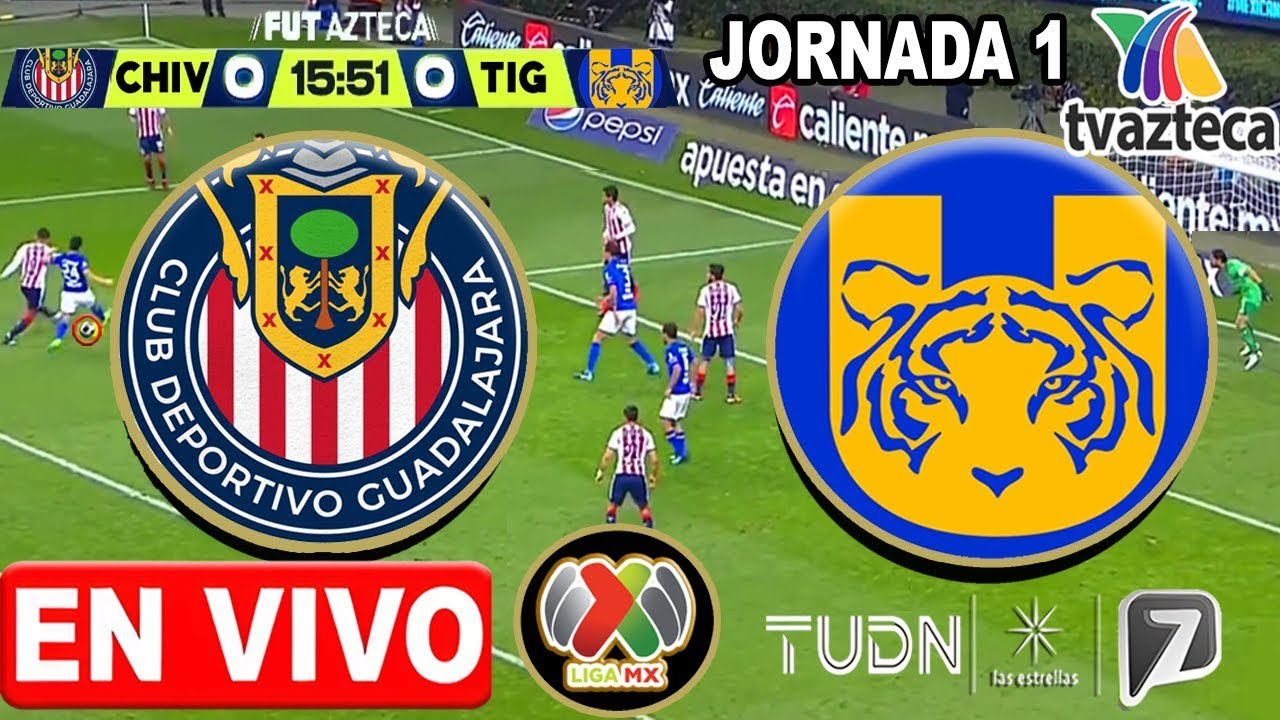 🔴 CHIVAS vs TIGRES EN VIVO | ✅ TV AZTECA | JORNADA 1 LIGA MX | Donde ver Tigres vs Chivas