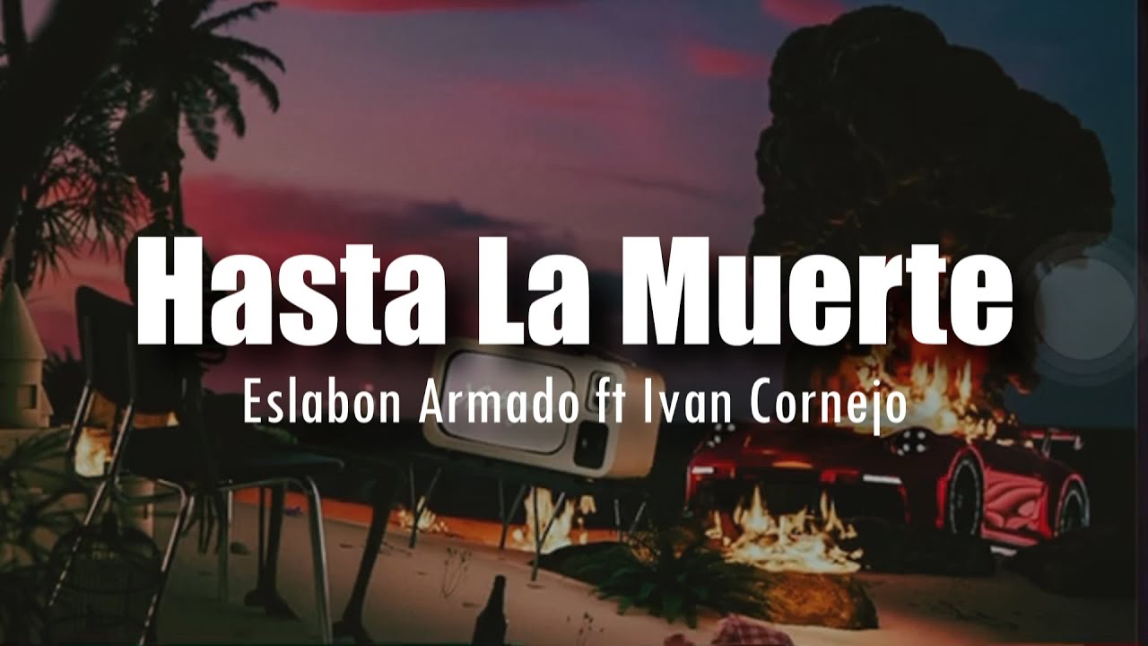 [LETRA] Eslabon Armado ft Ivan Cornejo - Hasta La Muerte