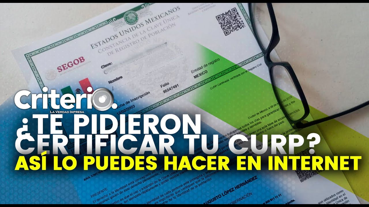 ¿Te pidieron certificar tu CURP? Así lo puedes hacer en internet