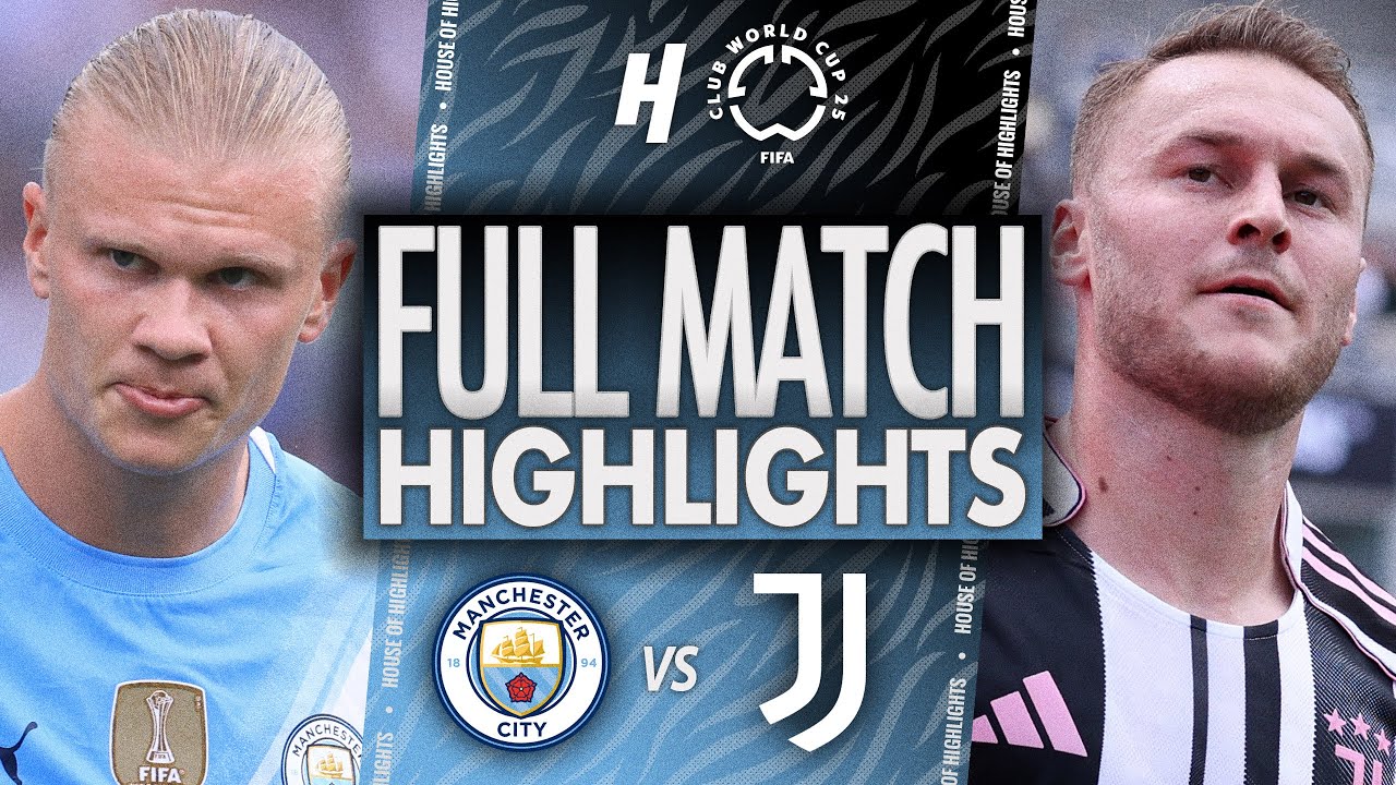 Manchester City vs Juventus - FULL Match Highlights & Goals | 2025 FIFA Club World Cup