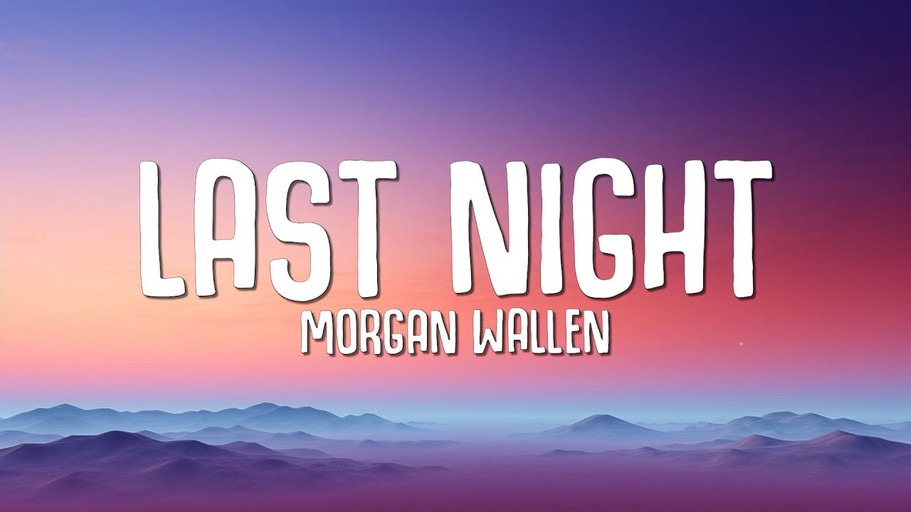 Morgan Wallen - Last Night (Lyrics)