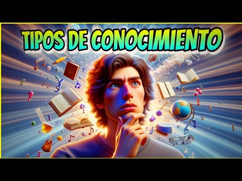Tipos de CONOCIMIENTO (características y ejemplos)
