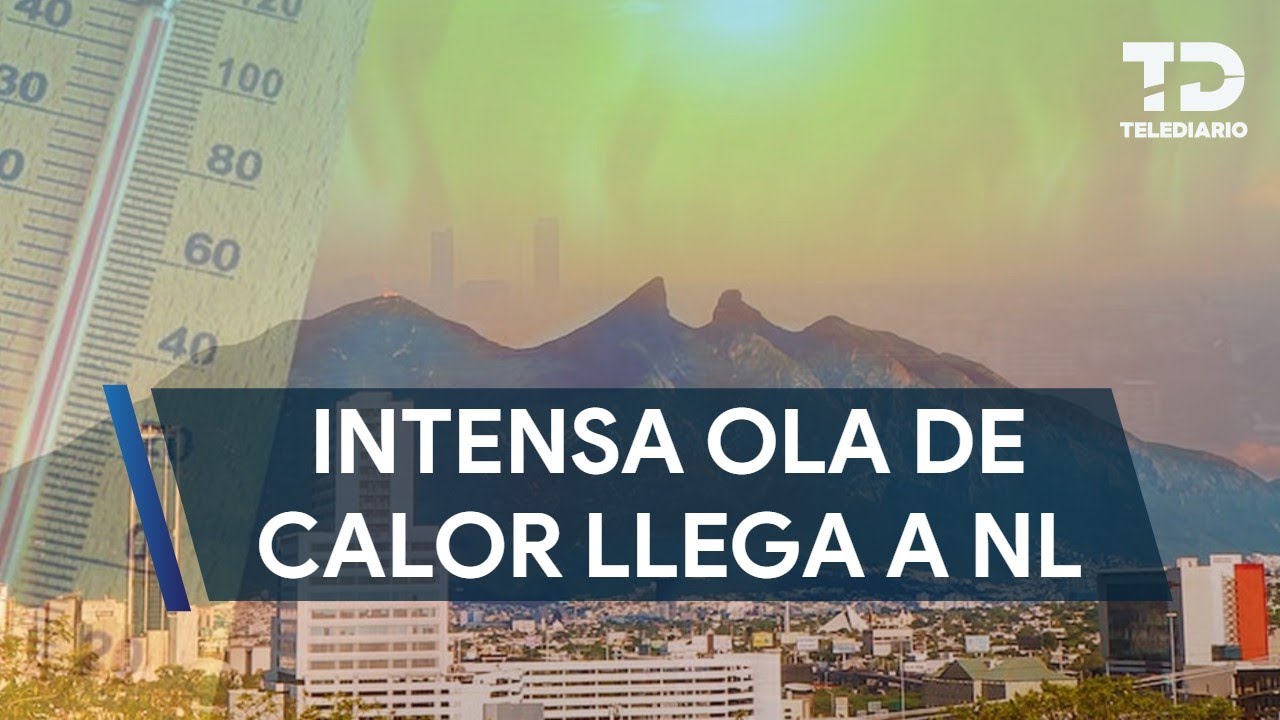 Alerta por intensa ola de calor en Nuevo León; temperatura rebasará los 44°C
