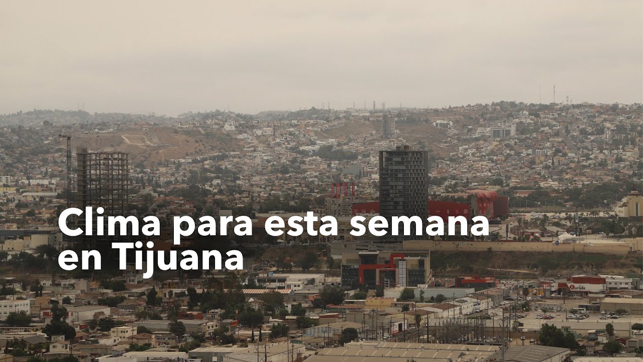 Clima para esta semana en Tijuana