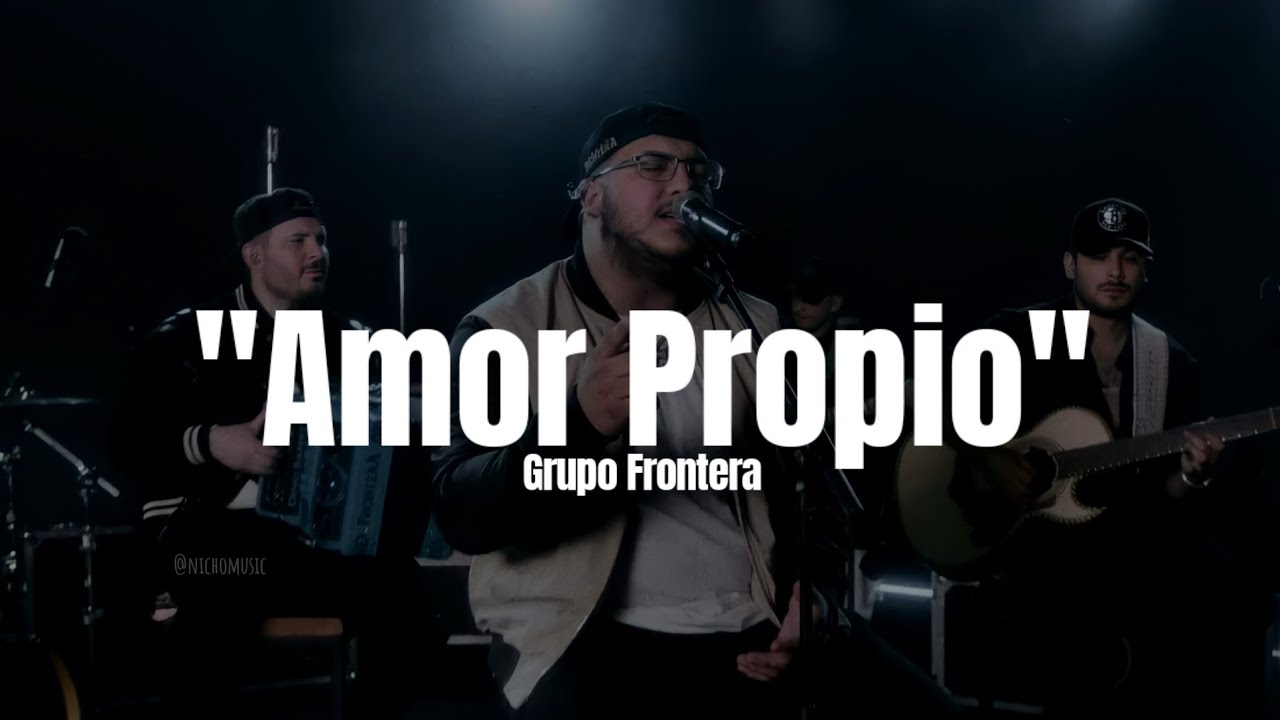 Grupo Frontera - AMOR PROPIO (LETRA)