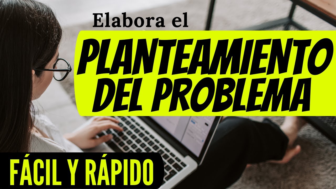 CÓMO REDACTAR EL PLANTEAMIENTO DEL PROBLEMA PASO A PASO CON EJEMPLO (PROYECTO DE INVESTIGACIÓN)