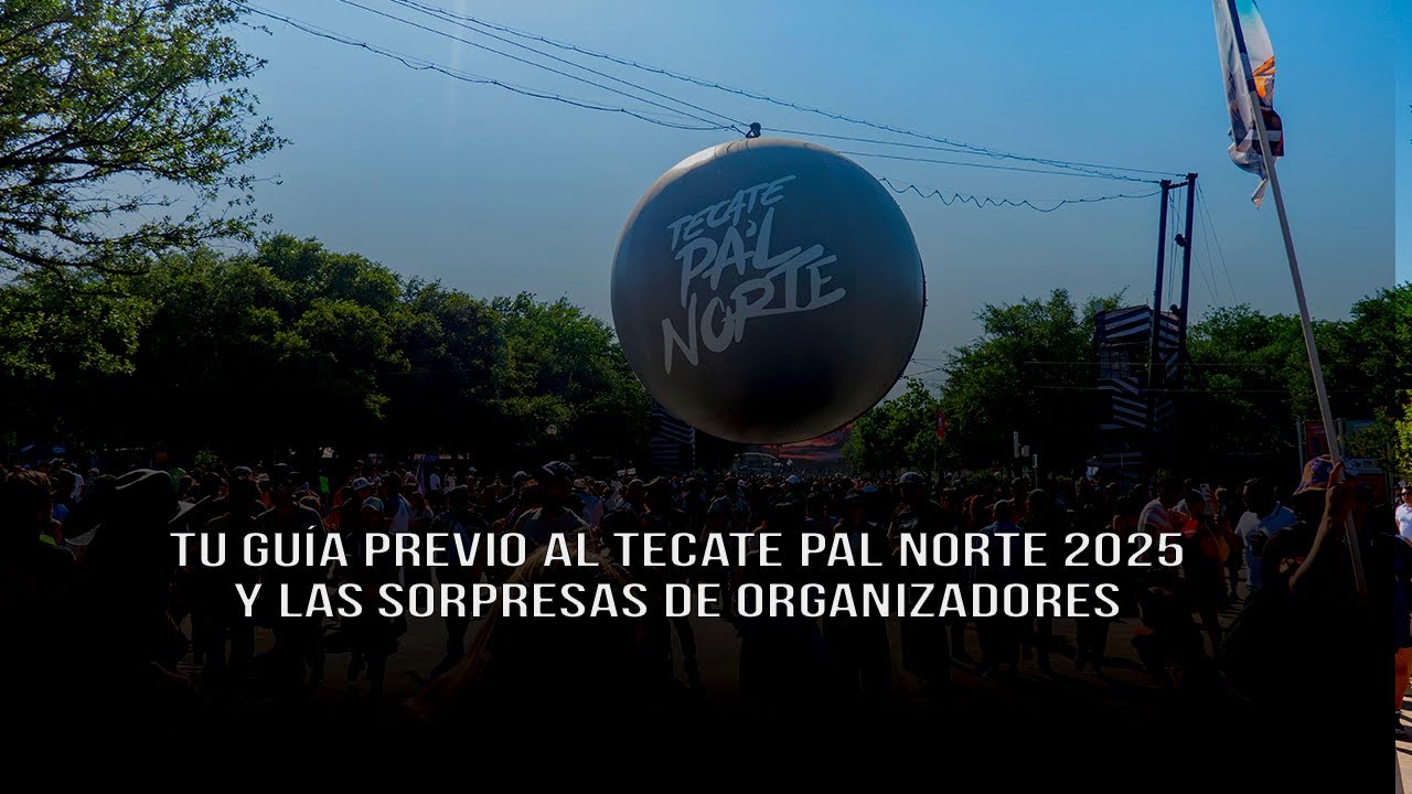 TU GUIA Y LAS SORPRESAS PREVIO AL TECATE PAL NORTE 2025