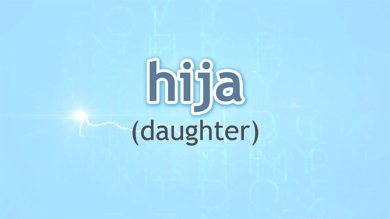 How to Pronounce Daughter (Hija) in Spanish