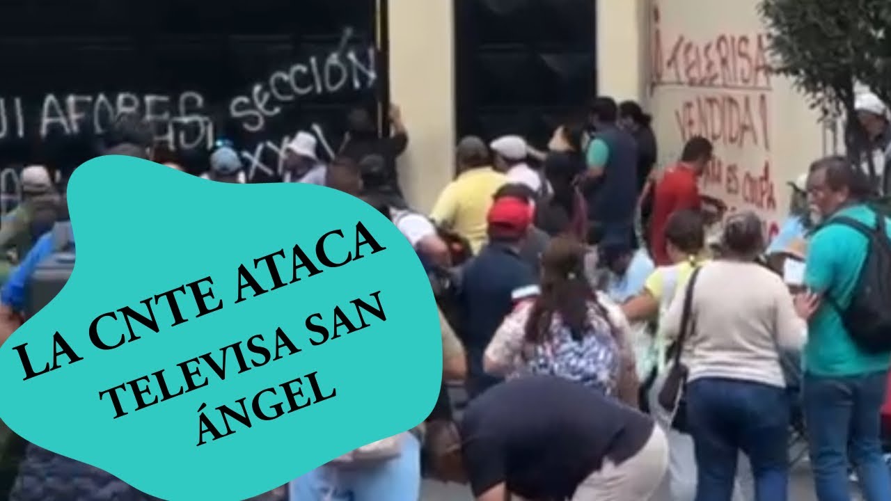 ¡La CNTE ataca Televisa San Ángel!