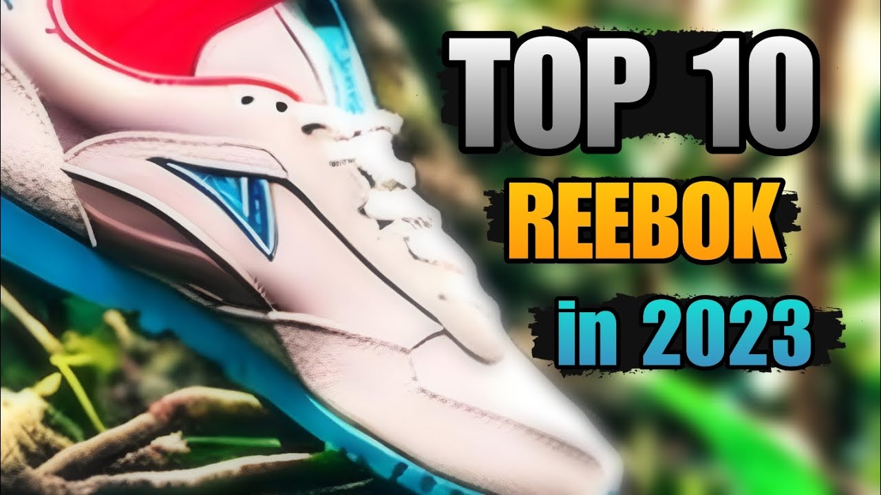 The Best 10 Reebok Sneakers of 2023: Stepping into Style and Performance! 🔥👟
