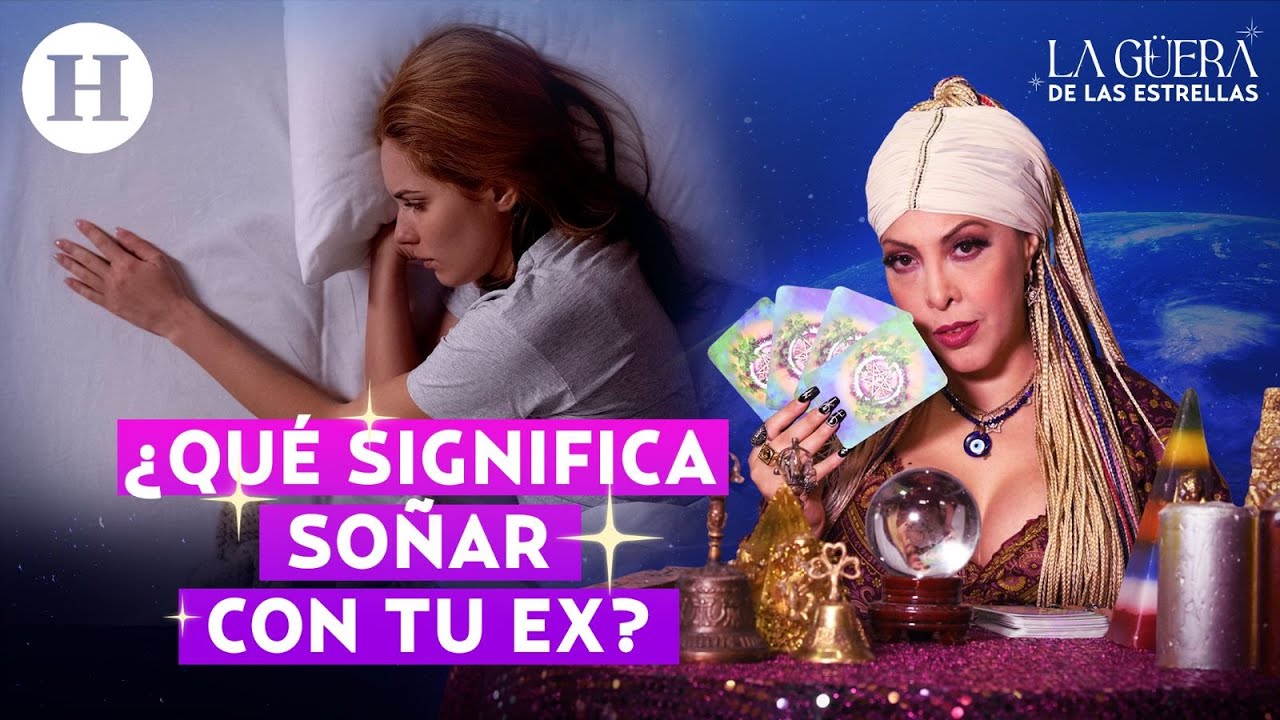 ¿Qué significa soñar con mi ex pareja? La Güera de las Estrellas te explica