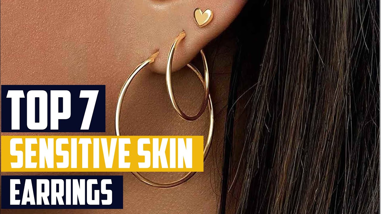 Top 7 Hypoallergenic Earrings for Sensitive Skin: Say Goodbye to Irritation!