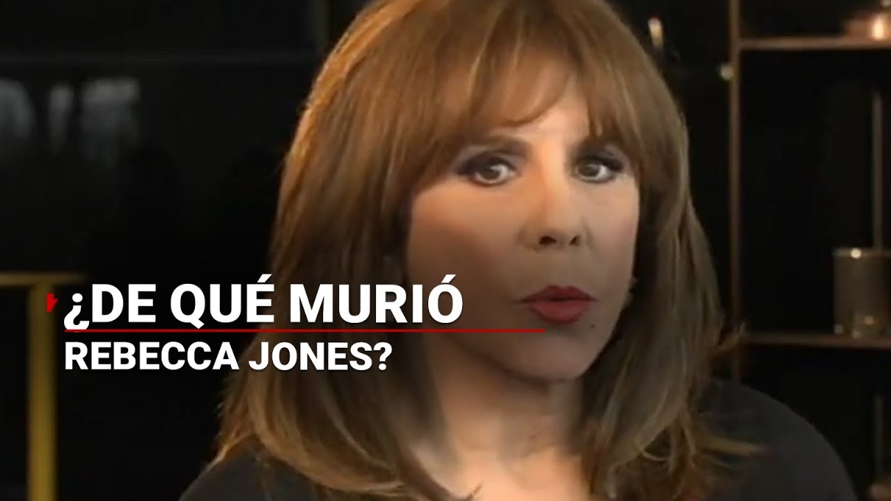 ¿De qué murió Rebecca Jones?  | Su salud ya se había deteriorado