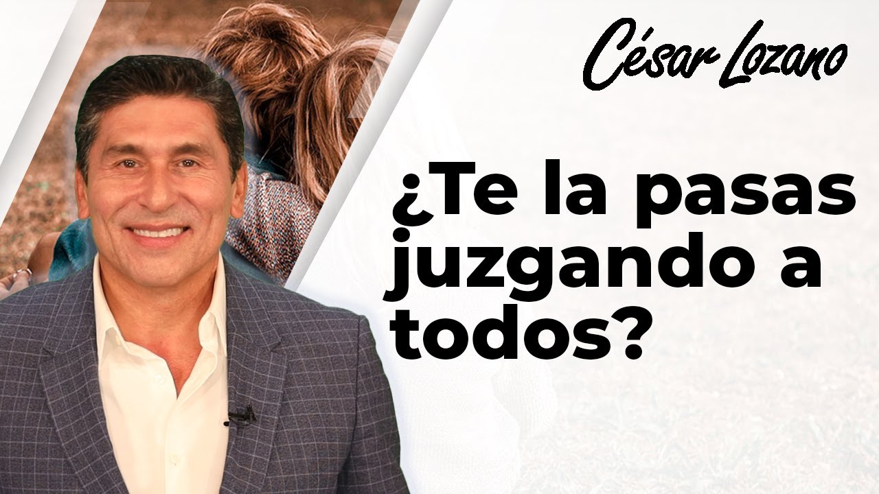 3 recomendaciones para juzgar menos a los demás | Dr. César Lozano