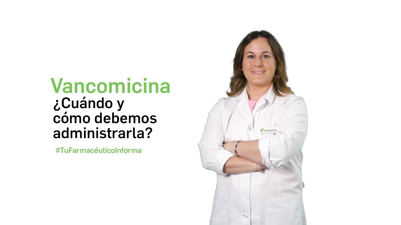 Vancomicina, ¿Cuándo y cómo debemos administrarla? - Tu Farmacéutico Informa