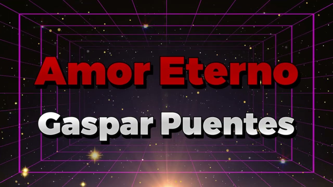 Amor Eterno, Gaspar Puentes LETRA Minguito Pérez Poeta del Cielo