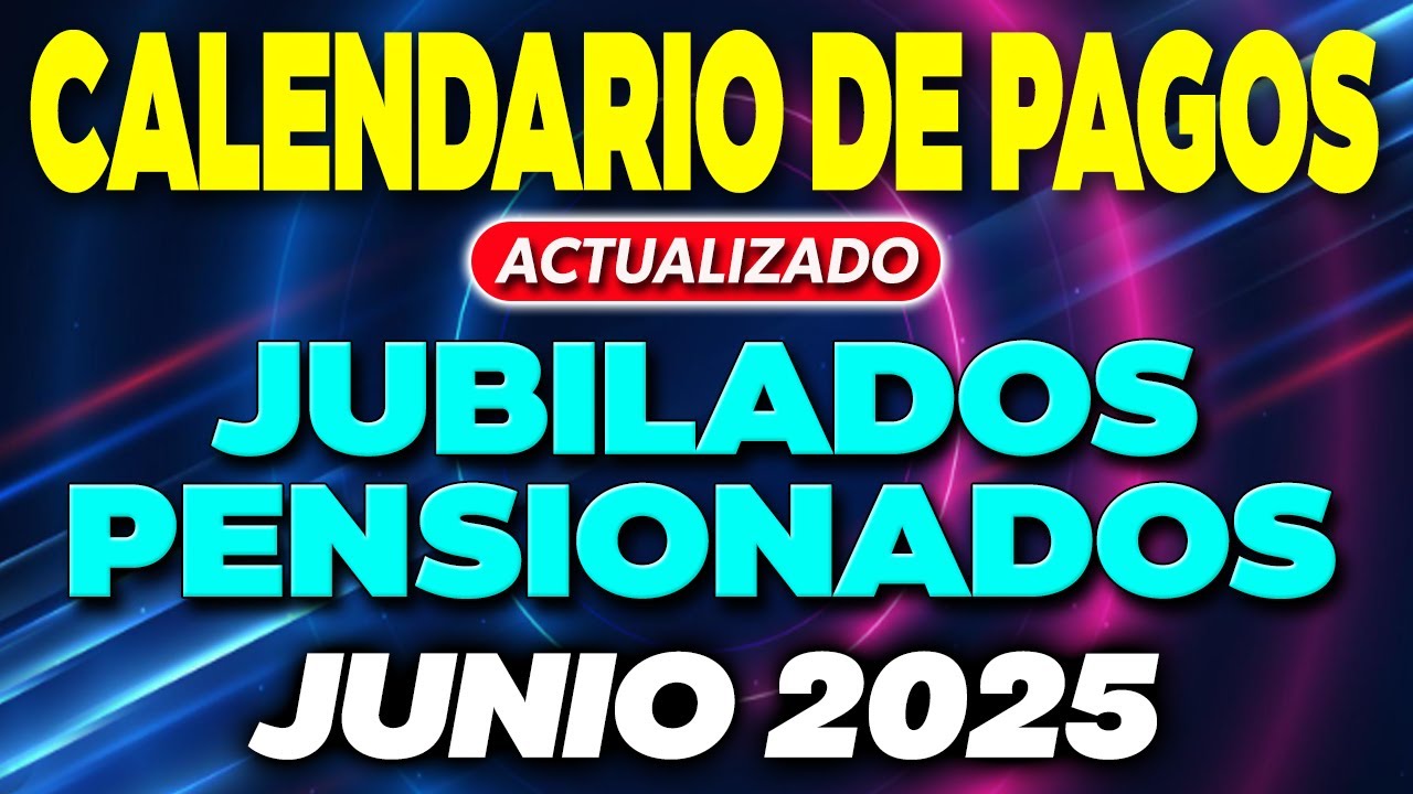 Calendario de PAGOS Jubilados y Pensionados JUNIO 2025 [ACTUALIZADO] ✅