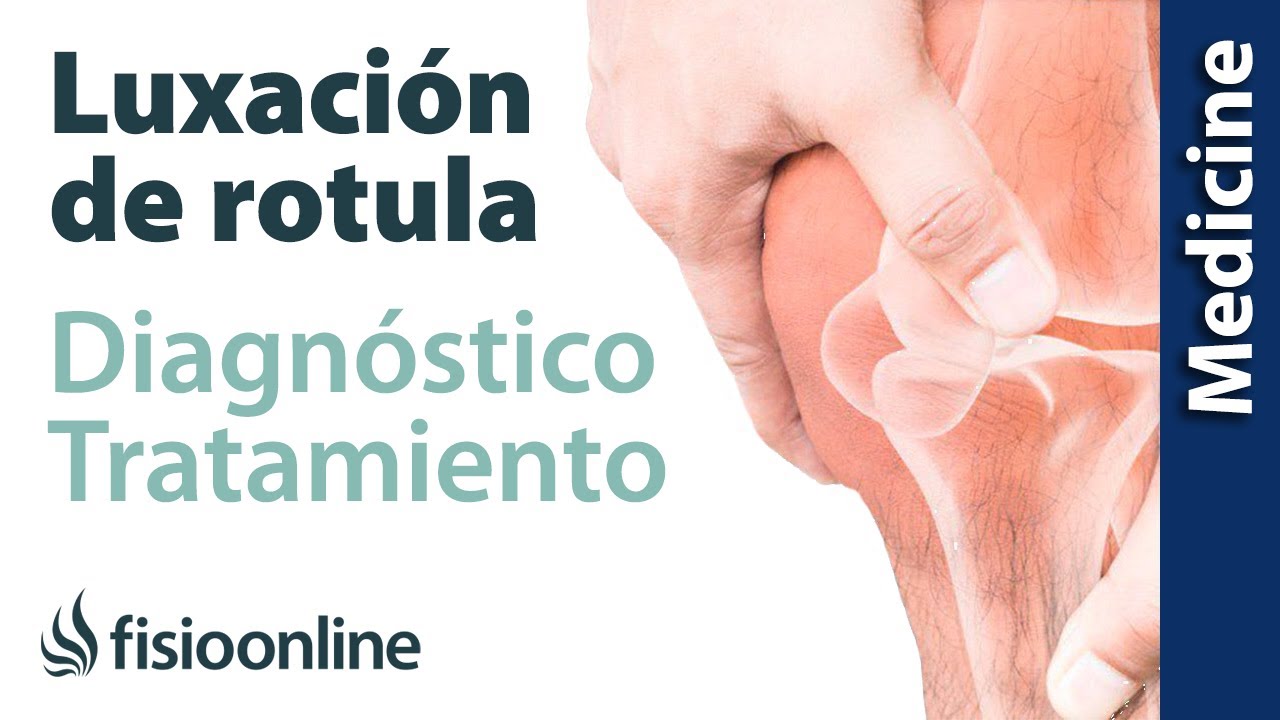 Luxación de rótula. Diagnóstico y tratamiento de fisioterapia, médico y quirúrgico