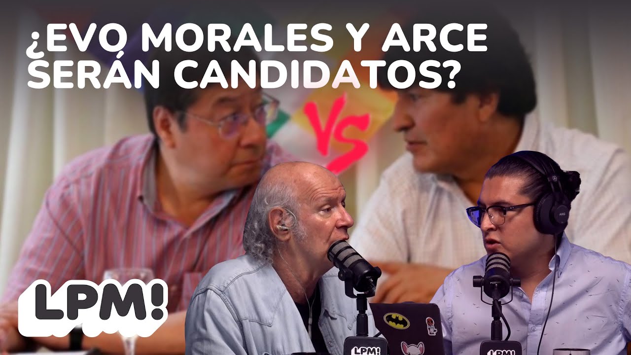 ¿LA CIUDADANÍA TODAVÍA CREE QUE EVO MORALES Y ARCE SERÁN CANDIDATOS? | LPM! | Extendido