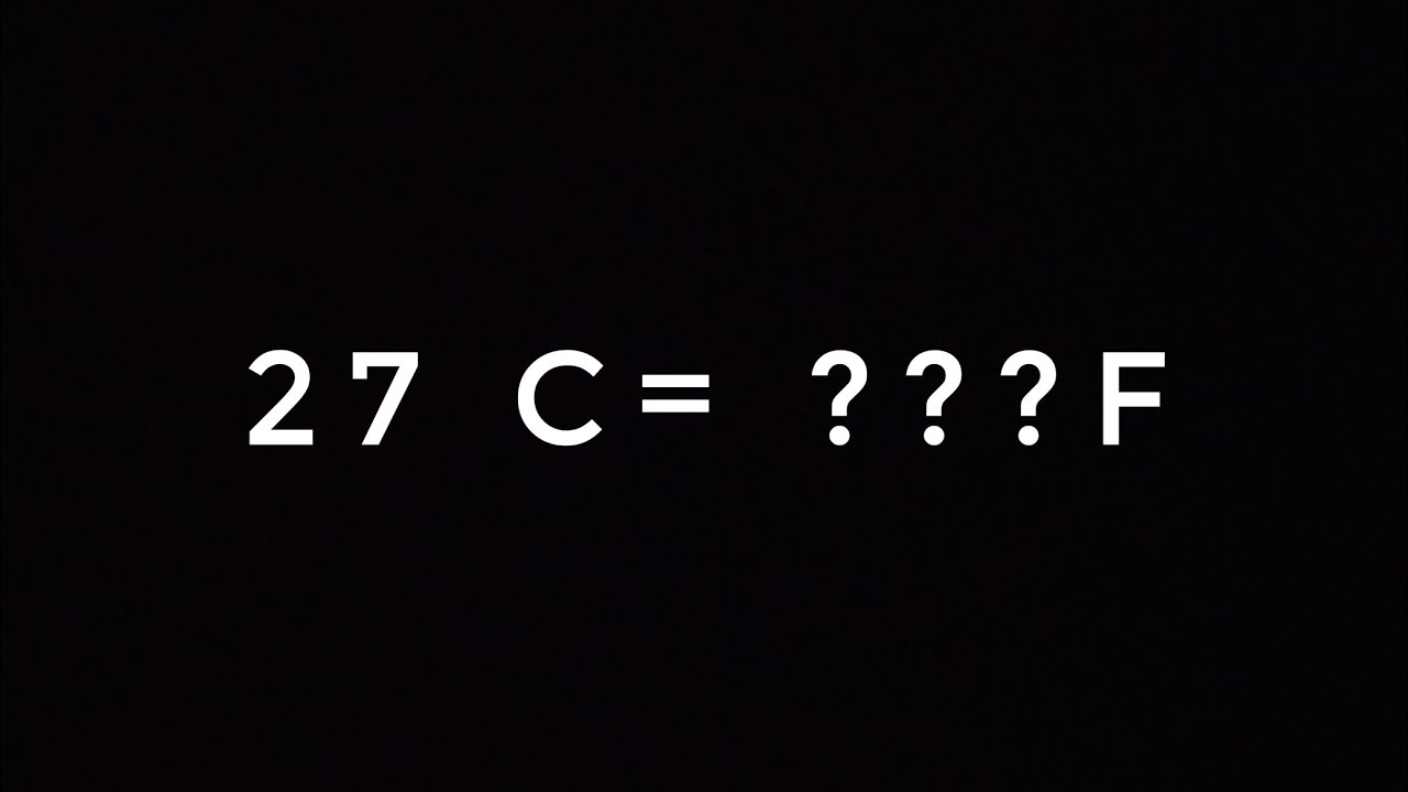 27 DEGREE CELSIUS TO ??? FAHRENHEIT
