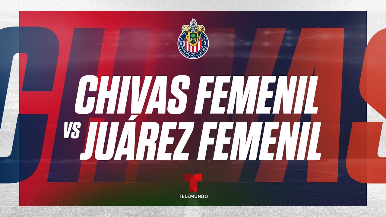 Chivas Femenil vs. FC Juárez Femenil | En vivo | Telemundo Deportes