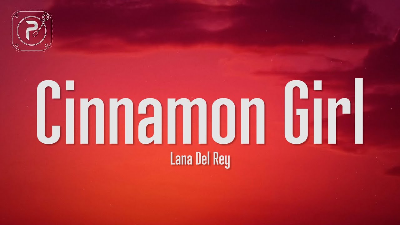 Lana Del Rey - Cinnamon Girl (Lyrics)