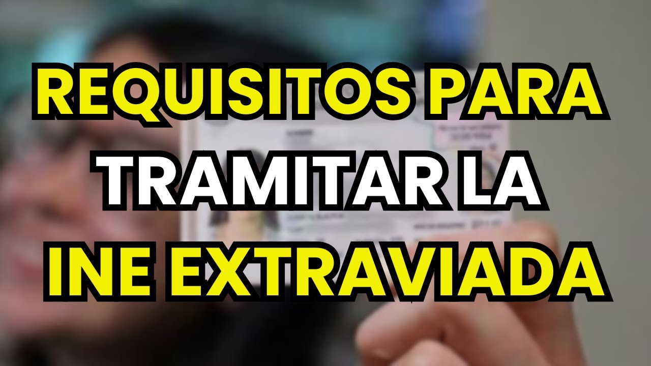 ➡️ Requisitos para Tramitar INE extraviada