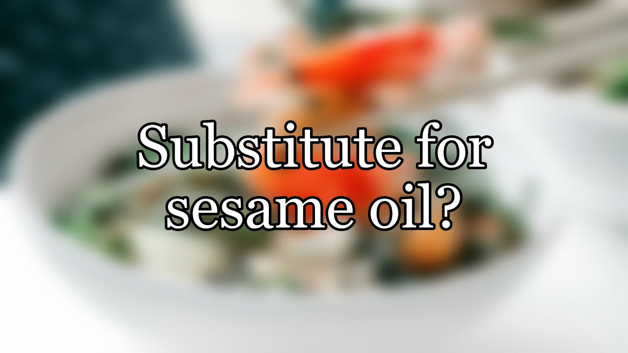 Substitute for sesame oil?