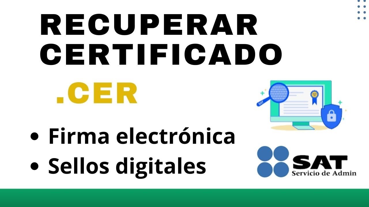 Recuperar el Certificado de la Firma Electrónica o Sellos Digitales SAT