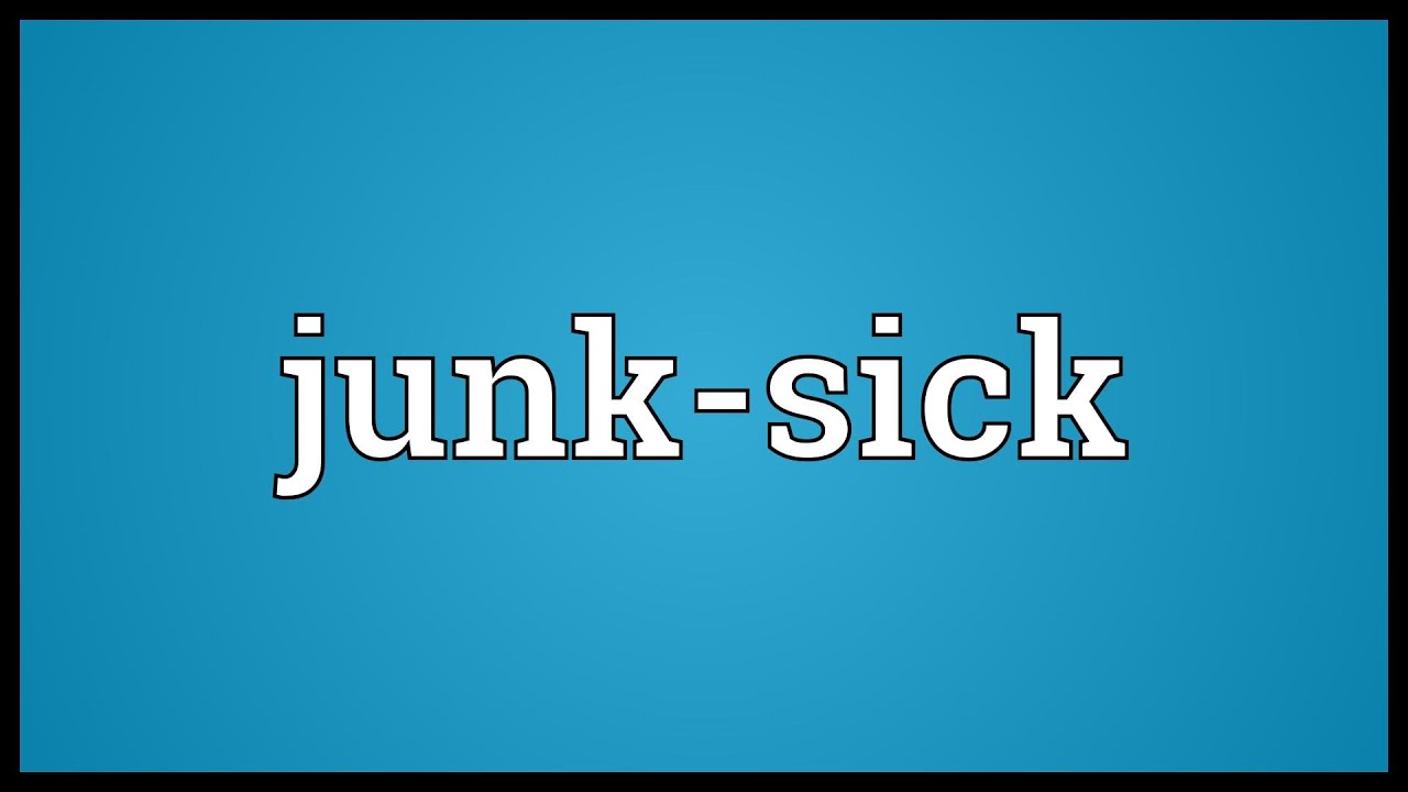 Junk-sick Meaning