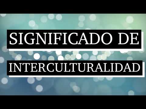 Significado de interculturalidad - Qué es interculturalidad - Qué significa interculturalidad